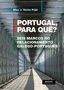 Portugal, para quê? Seis marcos no relacionamento galego-português