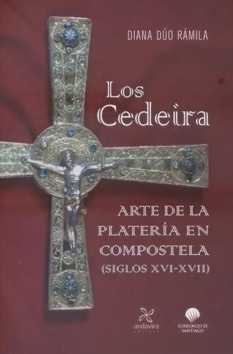The Cedeiras. The Art of Silversmithing in Compostela (16th-17th centuries)
