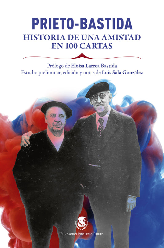 Prieto-Bastida. The Story of a Friendship in 100 Letters