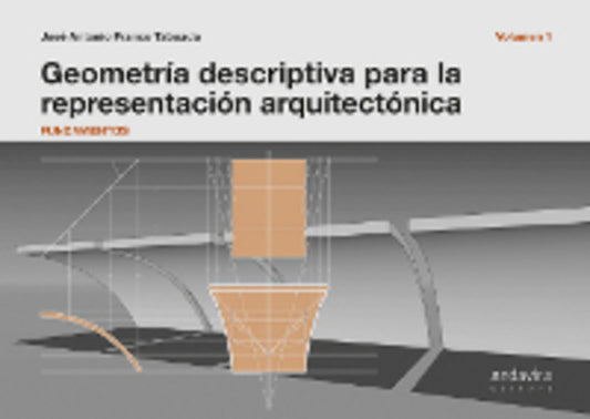 Geometría descriptiva para la representación arquitectónica. Volumen 1: Fundamentos.