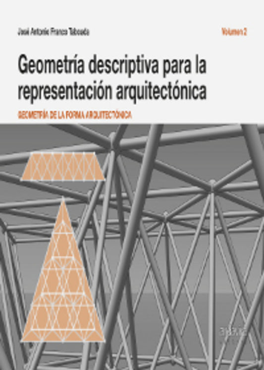 Geometría descriptiva para la representación arquitectónica. Volumen 2. Geometría de la forma arquitectónica.