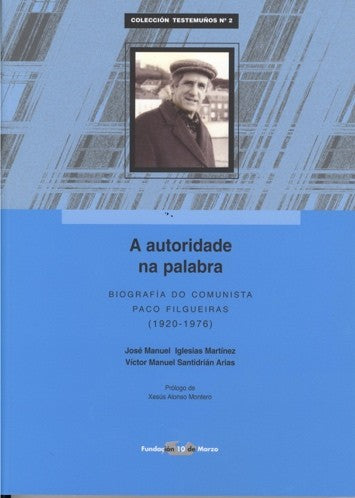 A autoridade na palabra. Biografía do comunista Paco Filgueiras (1920-1976)